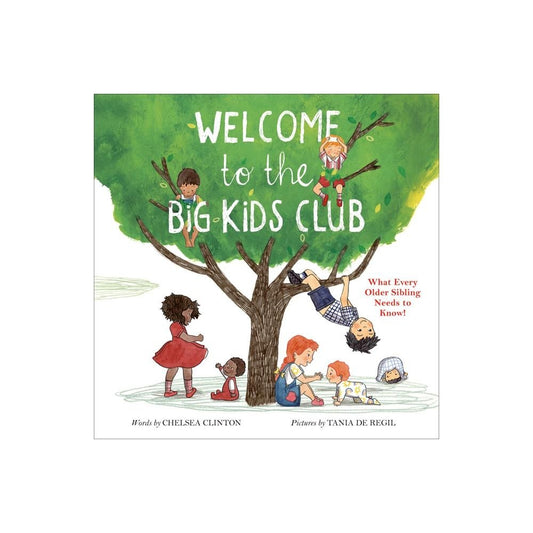 Welcome to the Big Kids Club: What Every Older Sibling Needs to Know! by Chelsea Clinton